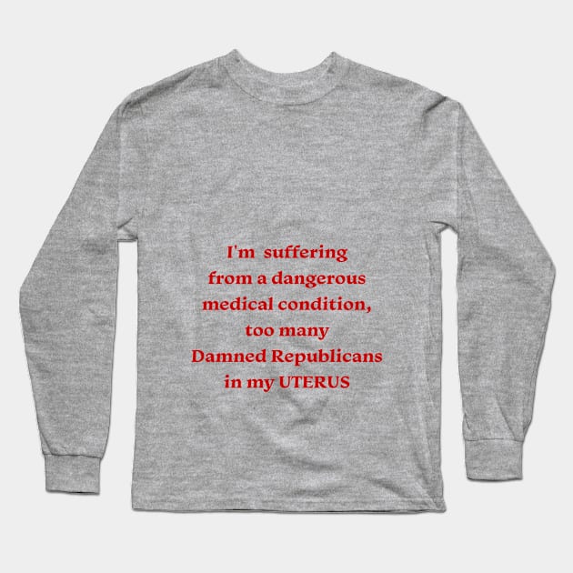 Republicans Out of my Uterus Long Sleeve T-Shirt by EspPhoenix